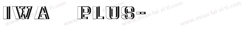 IWA新聞ゴ 中太Plus字体转换